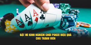 Bật mí kinh nghiệm chơi poker hiệu quả cho thành viên