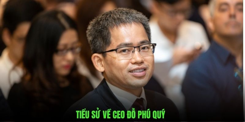 Những nét chính giới thiệu về CEO Đỗ Phú Quý