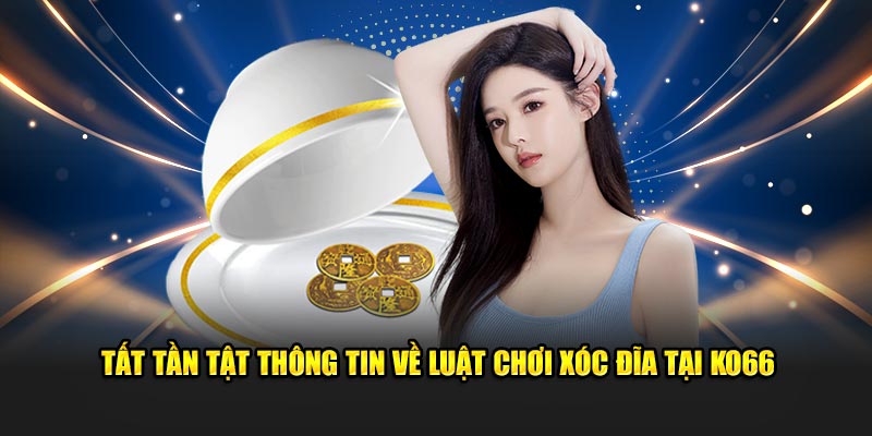 Tất tần tật thông tin về luật chơi xóc đĩa tại KO66