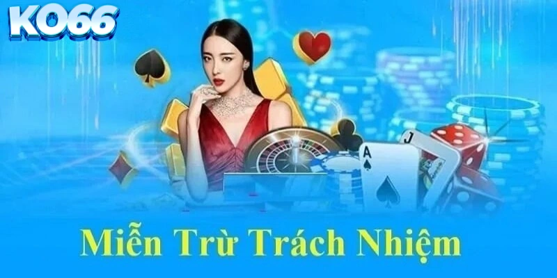 Tìm hiểu về chính sách Miễn trừ trách nhiệm tại K066