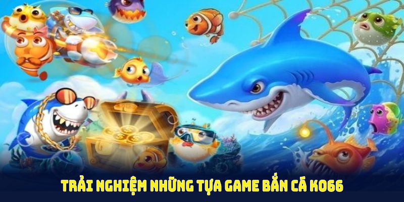 Trải nghiệm những tựa game bắn cá KO66 hot nhất hiện nay